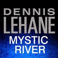 Dennis Lehane - Mystic River