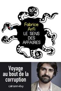 Le sens des affaires: Voyage au bout de la corruption - Fabrice Arfi (2014)
