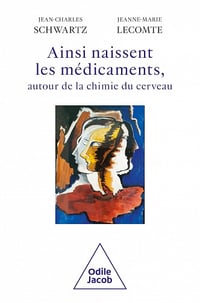 Ainsi naissent les médicaments: Autour de la chimie du cerveau - Jean-Charles Schwartz, Jeanne-Marie Lecomte (2023)