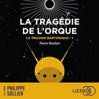 La Trilogie Baryonique - Tome 1 : La Tragédie de l'Orque - Pierre Raufast (2023)