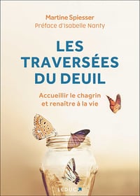 Les traversées du deuil. Accueillir le chagrin et renaître à la vie - Martine Spiesser (2021)