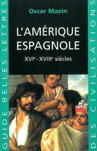 L' Amérique espagnole: XVIe - XVIIIe siècles. - Oscar Mazin