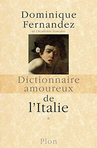 Dictionnaire amoureux de l’Italie - Dominique FERNANDEZ