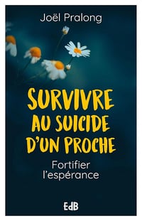 Joël Pralong - Survivre au suicide d'un proche: Fortifier l'espérance (2024)
