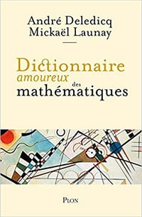 Dictionnaire amoureux des mathématiques - André DELEDICQ et Mickaël LAUNAY (2021)