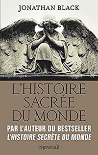 L’Histoire sacrée du monde: Comment les anges, les mystiques et les intelligences supérieures ont créé notre monde - Jonathan Black