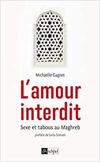 L’amour interdit : sexe et tabous au Maghreb - Michaëlle Gagnet (2019)