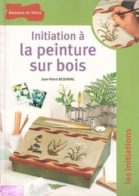 Initiation à la peinture sur bois - Jean-Pierre Besenval