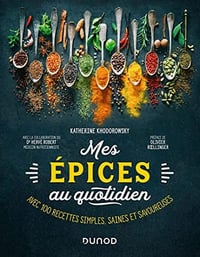 Mes épices au quotidien : Avec 100 recettes simples, saines et savoureuses - Katherine Khodorowsky (2022)
