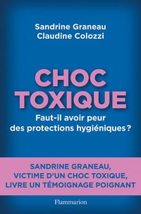 Choc toxique: Faut-il avoir peur des protections hygiéniques ? - Claudine Colozzi, Sandrine Graneau (2021)