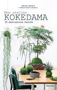 Mon atelier Kokedama - 25 réalisations faciles - Adrien Bénard, Marie-Pierre Baudouin (2019)