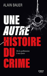 Une autre histoire du crime, De la préhistoire à nos jours - Alain Bauer (2026)