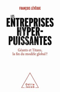 Les Entreprises hyperpuissantes: Géants et Titans, la fin du modèle global - François Lévêque (2021)