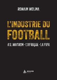 L'industrie du Football - #2. Macron - L'Afrique - La FIFA - Romain Molina (2024)