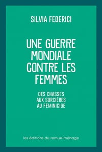 Une guerre mondiale contre les femmes: Des chasses aux sorcières au féminicide - Silvia Federici (2021)