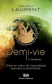 Demi-vie Tome 4: Origines - Magali Laurent (2021)