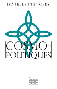 Cosmopolitiques - Isabelle Stengers (2022)