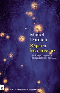 Réparer les cerveaux. Sociologie des pertes et des récupérations post-AVC - Muriel Darmon (2021)