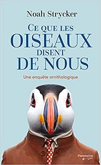 Ce que les oiseaux disent de nous - Une enquête ornitologique - Noah Strycker (2018)
