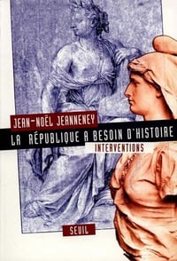 La République a besoin d’histoire. : Interventions - Jean-Noël Jeanneney
