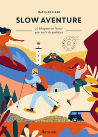 Slow aventure : 30 échappées en France pour sortir de son quotidien - Mathilde Giard (2024)