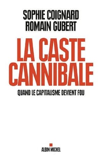 La caste cannibale - Sophie Coignard & Romain Gubert