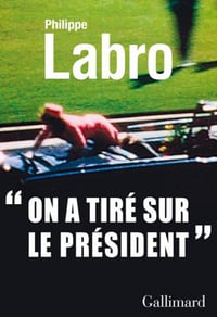 "On a tiré sur le président" - Philippe Labro