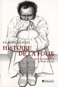 Histoire de la folie - Claude Quétel (2009)