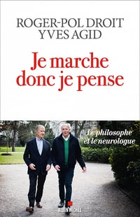 Je marche donc je pense: Le philosophe et le neurologue - Roger-Pol Droit, Yves Agid (2022)