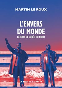 L'envers du monde : Retour de Corée du Nord - Martin Le Roux (2025)