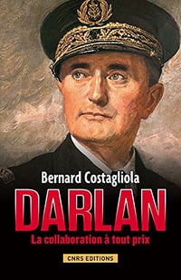 Darlan: La collaboration à tout prix - Bernard Costagliola
