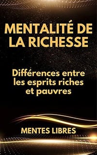Mentalité de Richesse: Différences entre les esprits riches et pauvres - MENTES LIBRES (2020)