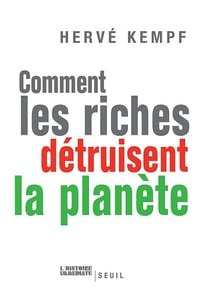 Comment les riches détruisent la planète - Hervé Kempf