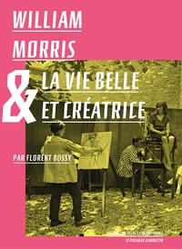 William Morris & la vie belle et créatrice - Florent Bussy (2023)