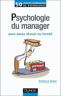 50 petites expériences de psychologie du manager - pour mieux réussir au travail