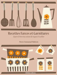 Recettes de Farces et Garnitures (La cuisine d’Auguste Escoffier t. 7) - Pierre-Emmanuel Malissin