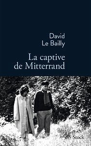 David Le Bailly, "La captive de Mitterrand"