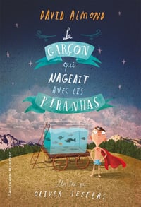 Le garçon qui nageait avec les piranhas - David Almond