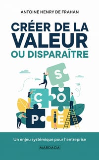 Créer de la valeur ou disparaître : Un enjeu systémique pour l'entreprise - Antoine Henry de Frahan (2021)