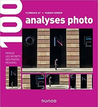 100 analyses photo : Percez les secrets des photos réussies - Florence At, Fabien Ferrer