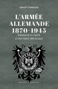 L'Armée allemande 1870-1945 : Grandeur et chute d'une force implacable - Rondeau Benoit (2024)