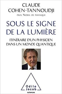 Sous le signe de la lumière - Claude COHEN-TANNOUDJI