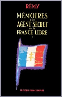Colonel Rémy - Mémoires d’un agent secret de la France Libre, Tome 1: 18 juin 1940 – 18 juin 1942