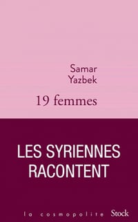 Dix-neuf femmes, les Syriennes racontent - Samar Yazbek