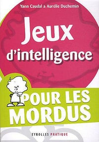 Jeux d’intelligence : Pour les mordus - Aurélie Duchemin, Yann Caudal