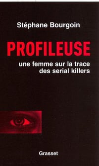 Profileuse : Sur la trace des serial killers - Stéphane Bourgoin