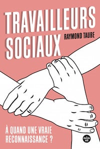 Travailleurs sociaux : à quand une vraie reconnaissance ? - Raymond Taube (2022)