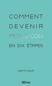 Comment devenir moins con en dix étapes - Quentin Delval (2023)