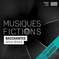 Musiques-fictions Bacchantes - Céline Minard, Olivier Pasquet, Thierry Bedard (2022)