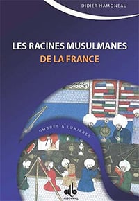 Didier Hamoneau - Les racines musulmanes de la France